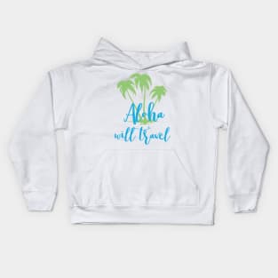 Aloha Will Travel Hawaii Vacation Luau T Shirt Kids Hoodie